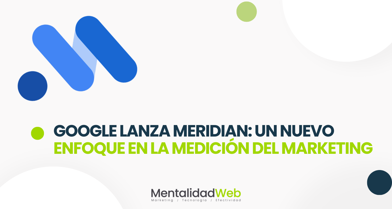 Google lanza Meridian: un nuevo enfoque en la medición del marketing